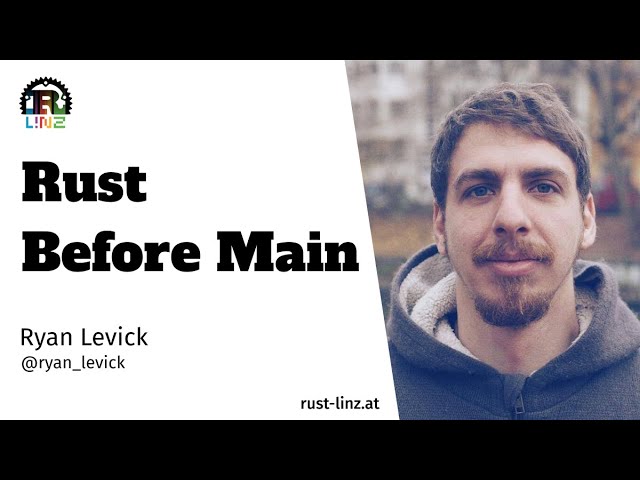 Rust Before Main - Ryan Levick - Rust Linz, July 2022