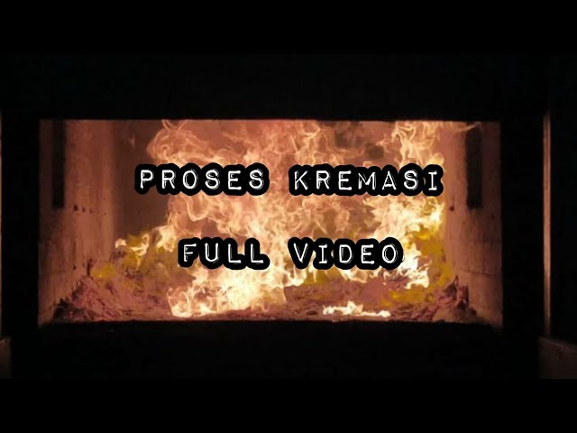 FULL VIDEO PROSES KREMASI