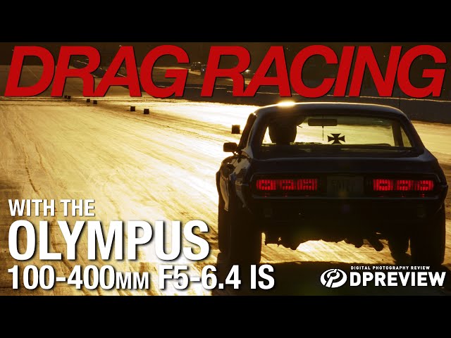 Drag racing with the Olympus 100-400mm F5-6.3 IS