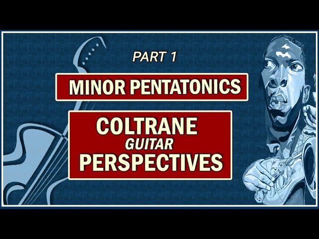 Minor Pentatonics: Coltrane Perspectives_Part1