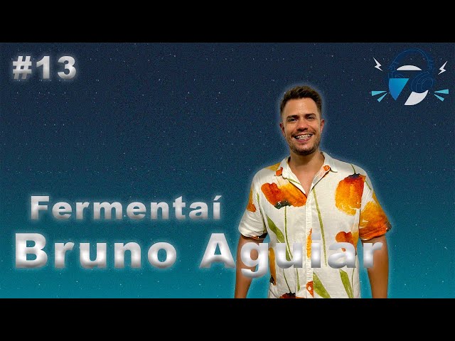 Bruno Aguiar - Fermentaí: Fermentação de Alimentos - Seven Talks #013