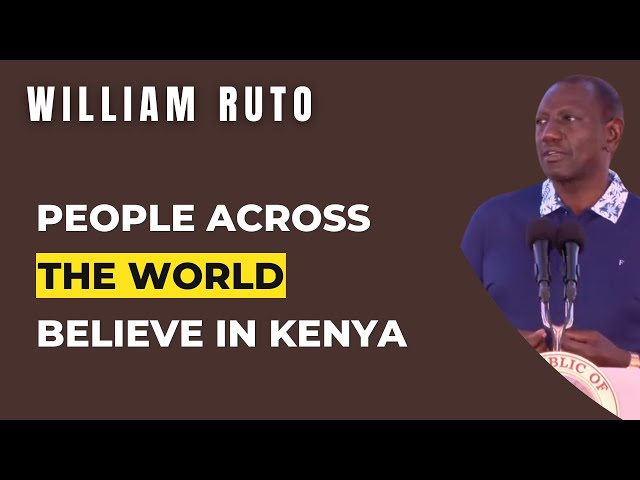 People Across The World Believe In Kenya, Kenyans Need To Believe Too | President William Ruto