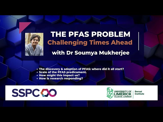 'The PFAS Problem': Challenging Times Ahead, Dr Soumya Mukherjee, University of Limerick
