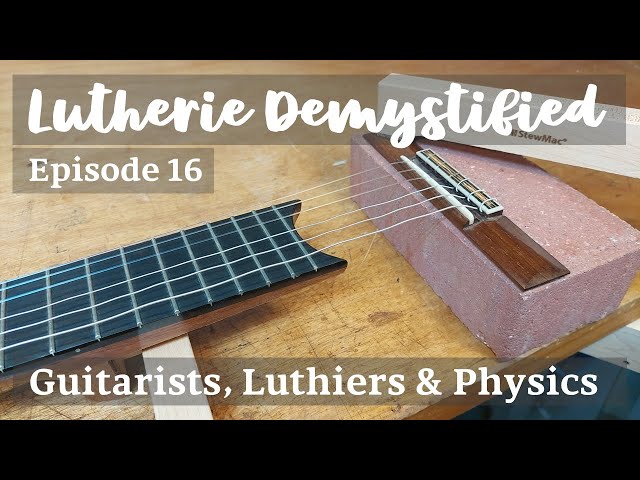 Lutherie Demystified Ep. 16 | Guest Lecture: Guitarists, Luthiers and Physics