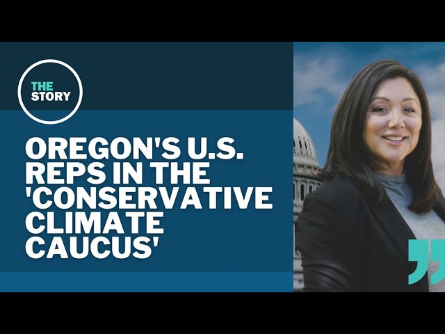 Oregon’s Republicans in Congress join ‘Conservative Climate Caucus’