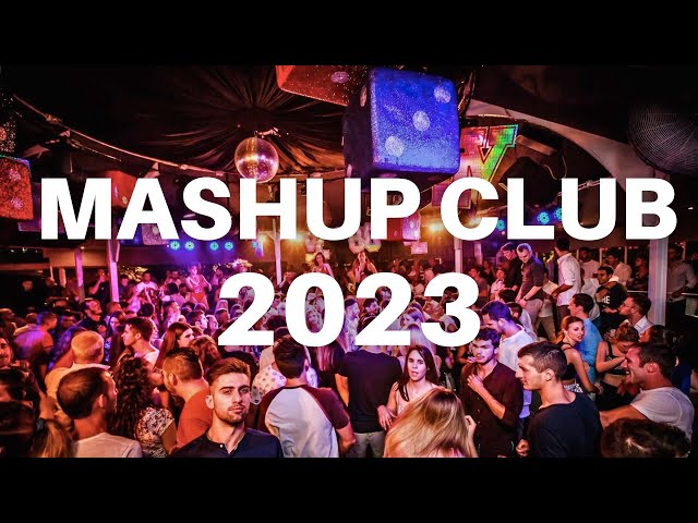 MASHUP CLUB MIX 2023  - Mashups & Remixes Of Popular Songs | DJ Party Club Mix Music Dance Mix 2023