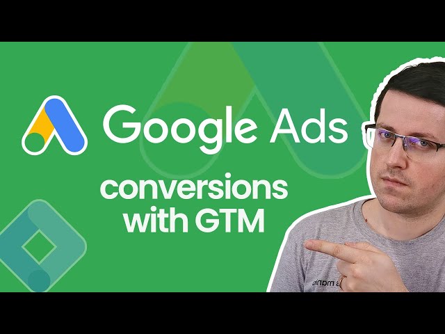 How to track conversions with Google Ads and Google Tag Manager