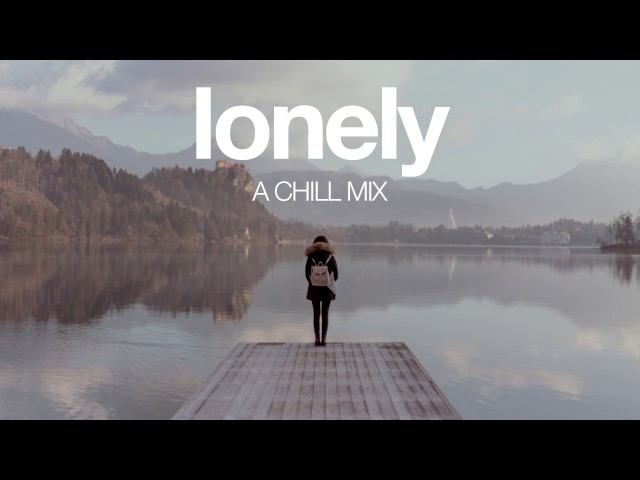 Lonely | A Chill Mix