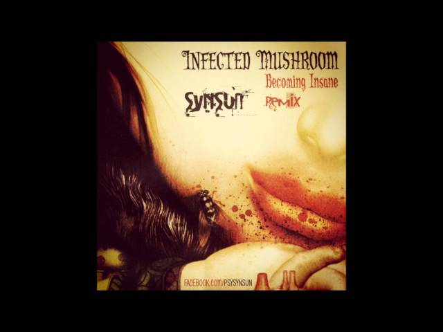 Infected Mushroom - Becoming Insane (SynSUN Remix) [HD]