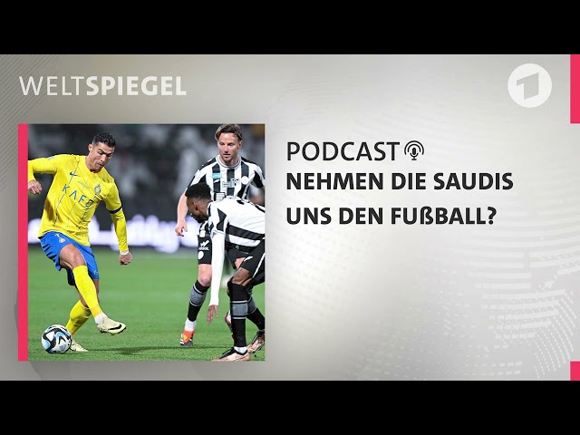 Nehmen uns die Saudis den Fußball? | Weltspiegel Podcast