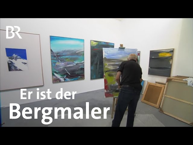 Geprägter Malstil: Der "Bergmaler" Ortwin Michl | Bergauf-Bergab | Doku | Berge | BR