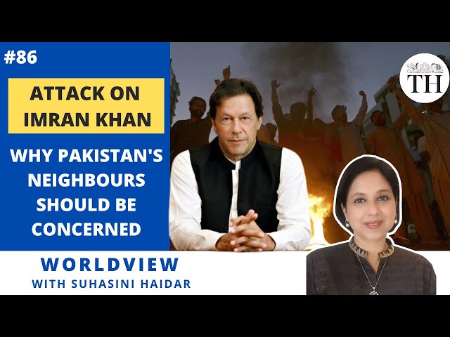 Attack on Imran Khan | Why Pakistan's neighbours should be concerned |Worldview with Suhasini Haidar
