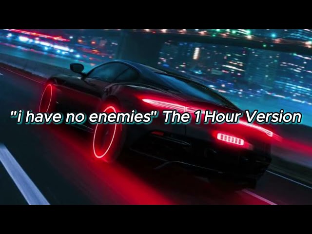 "i have no enemies" The 1 Hour Version