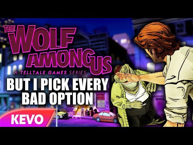 Wolf Among Us but I pick every bad option