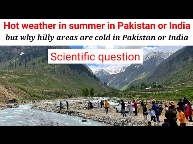 Weather in Pakistan or India, hilly areas, Kashmir, Naran, Kaghan, Murree, swat