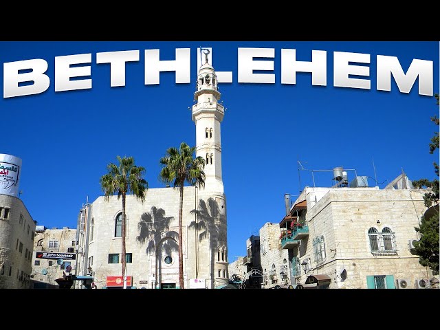 A Tour of BETHLEHEM in the West Bank of Palestine