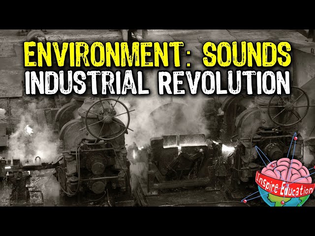 Learning Environments (Sounds): The Industrial Revolution