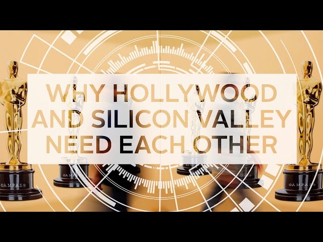 Why Hollywood and Silicon Valley Need Each Other