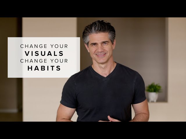 Change Your Visuals. Change Your Habits