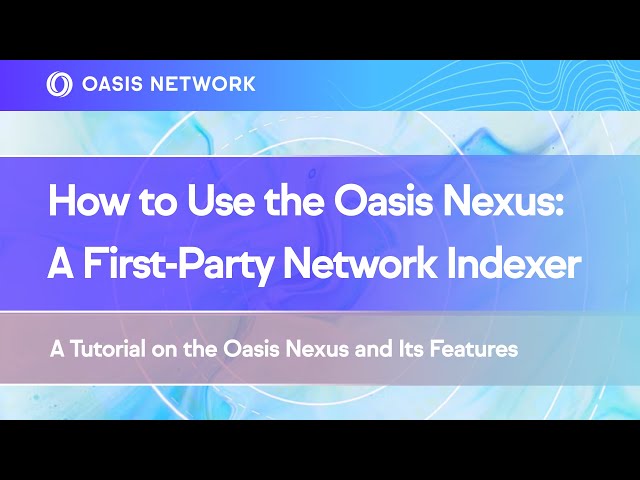 How to Use the Oasis Nexus — The Official Indexer for the Oasis Network