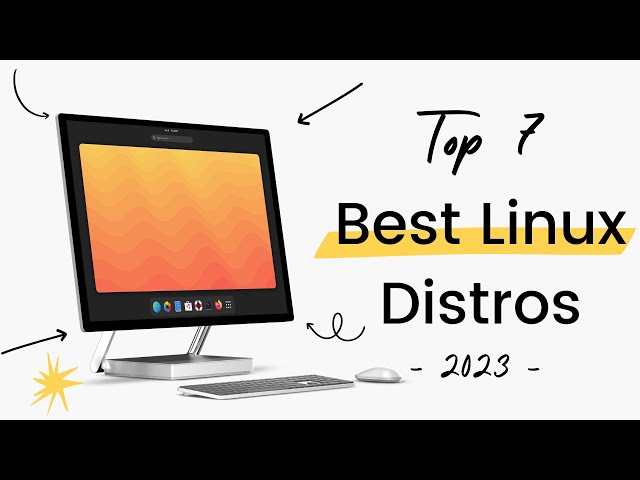 2023's Ultimate Linux Distro Guide - The Top 7 You Can't Miss! (NEW)