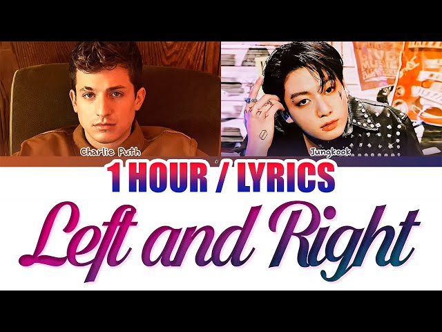 Charlie Puth, Jungkook - Left and Right (1 HOUR LOOP) Lyrics | 1시간