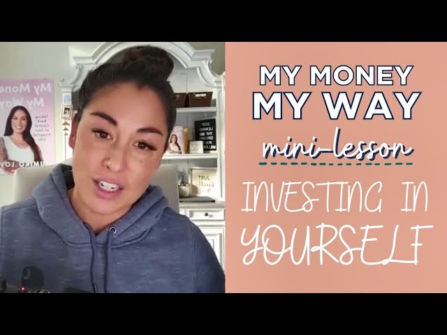 MY MONEY MY WAY MINI-LESSON DAY 6: INVESTING IN YOURSELF