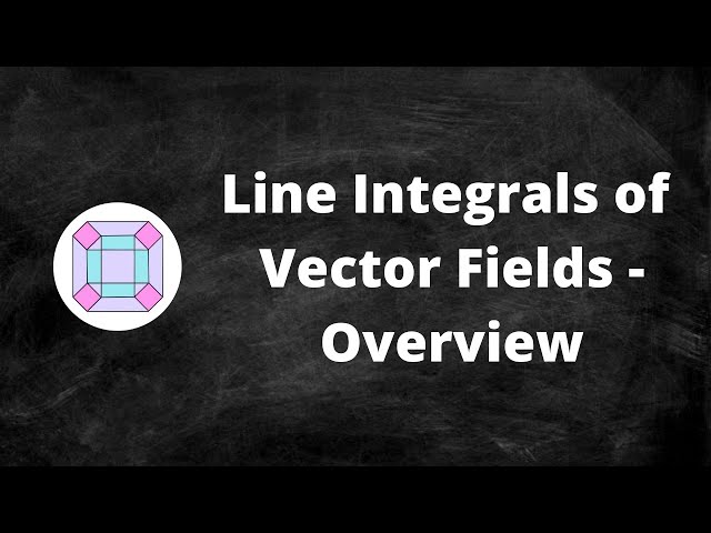 Line Integrals of Vector Fields