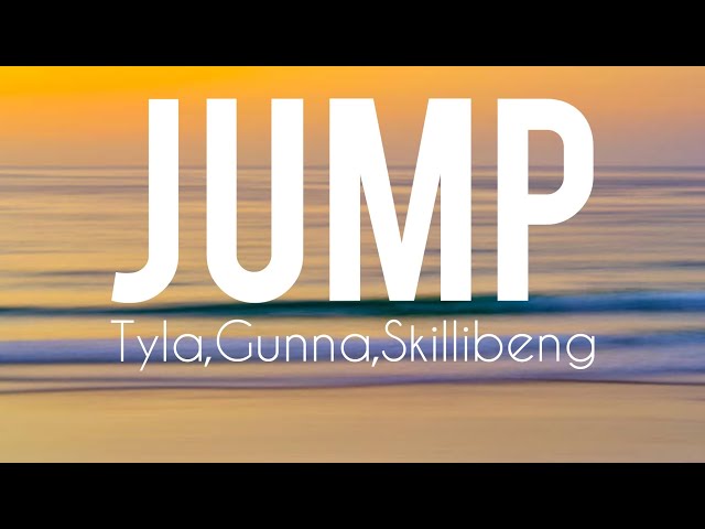 Jump- Tyla, Gunna, Skillibeng lyrics
