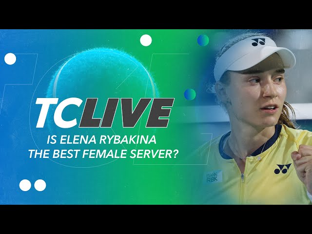 Is Elena Rybakina the Best Female Server? | Tennis Channel Live