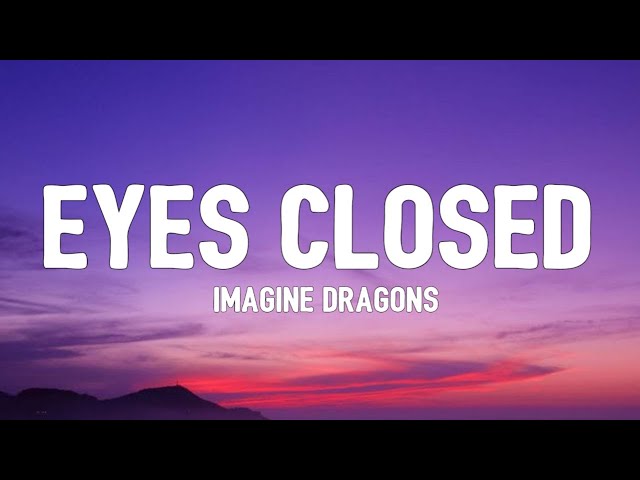 Imagine Dragons - Eyes Closed (Lyrics) | Lock me up in a maze