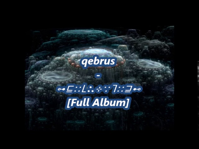 qebrus   ⊶⊑∷⌊∴⊹∵⌉∷⊒⊷ [Full Album]