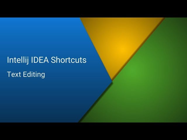 Intellij IDEA Shortcuts  - Part 4 - Text Editing