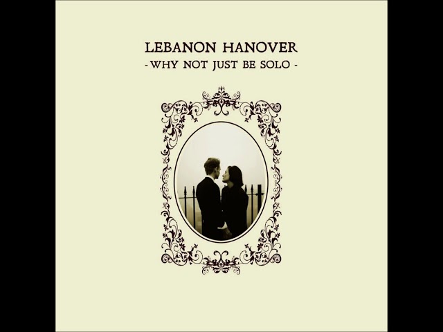 Lebanon Hanover - Why Not Just Be Solo (Full Album)
