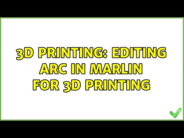 3D Printing: Editing arc in Marlin for 3d printing