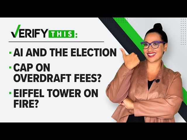 AI & the election, overdraft fees cap and Eiffel Tower on fire? | VERIFY This
