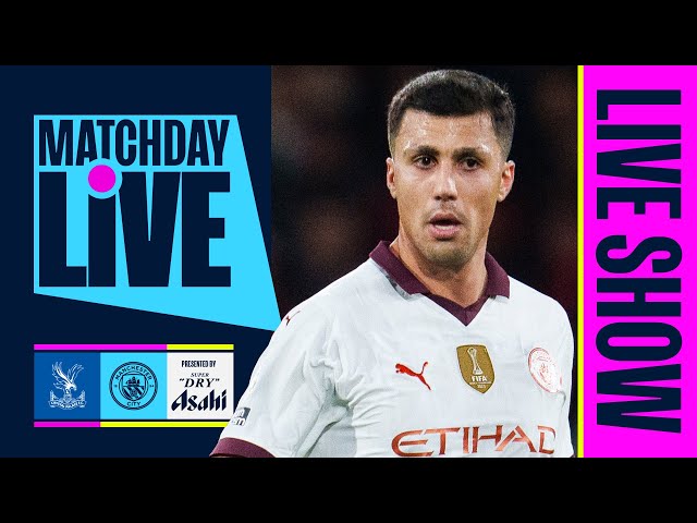 MATCHDAY LIVE! | Crystal Palace v Man City | Premier League