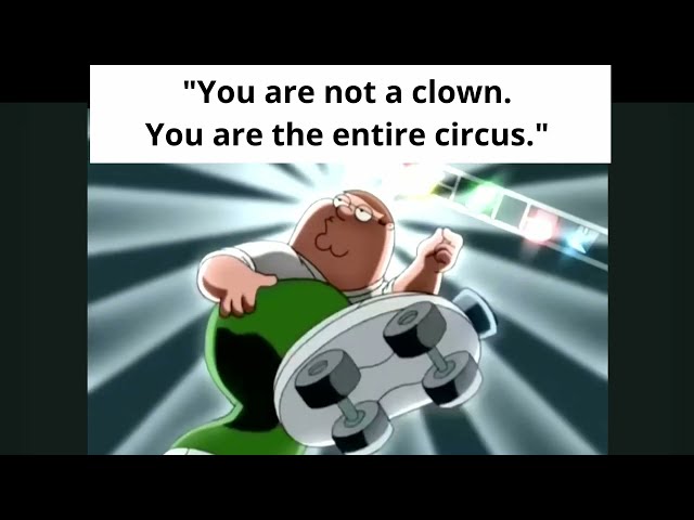 you are not a clown, you are the entire circus