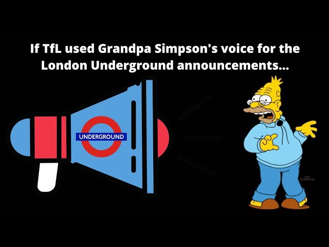 If TfL used Abraham Simpson's voice for London Underground announcements...