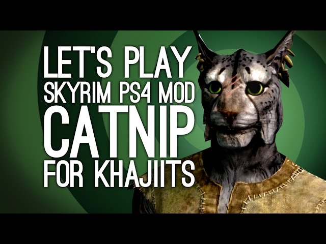 Skyrim PS4 Mod Catnip for Khajiits: Let's Play Skyrim SE Catnip Mod - KIPPERS' CAUTIONARY TAIL