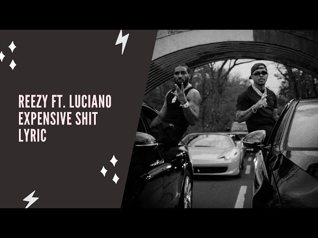 reezy ft. Luciano - EXPENSIVE SHIT Lyric