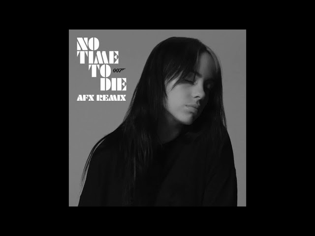 Billie Eilish - No Time to Die (AFX Remix)