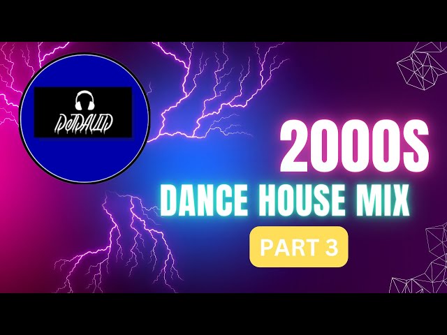 2000s DANCE HOUSE MIX (Part 3)