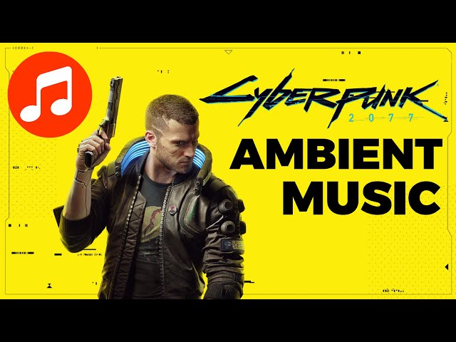 CYBERPUNK 2077 Music 🎵 Relaxing AMBIENT Mix (CBP 2077 Soundtrack | OST)