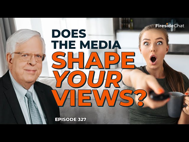 Does the Media Shape Your Views?—FiresideChat Ep. 327 | Fireside Chat