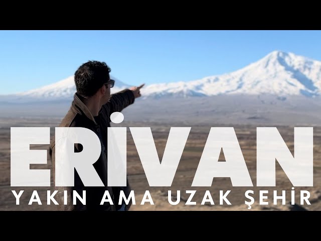 Yakın ama uzak şehir Erivan/Ermenistan