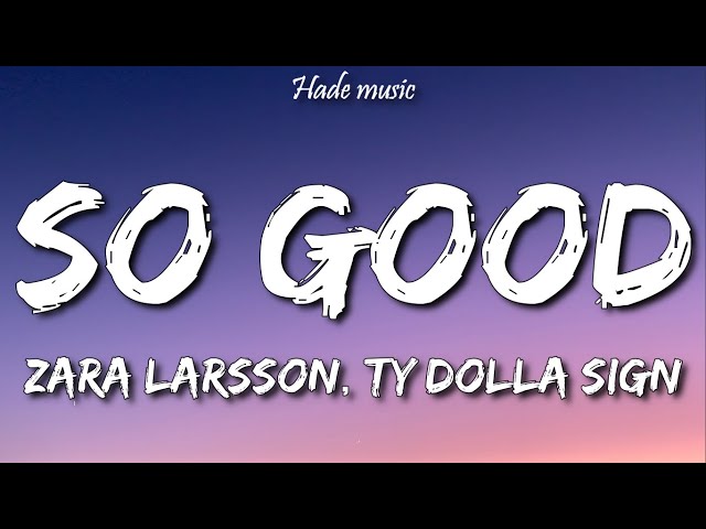 Zara Larsson - So Good ft. Ty Dolla $ign (Lyrics)