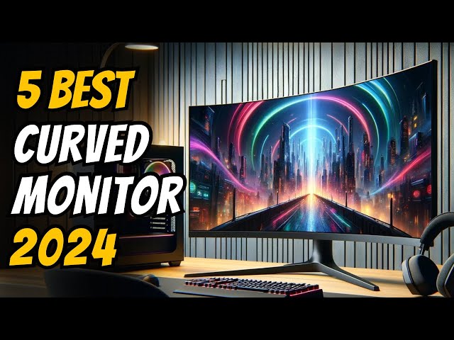 Best Curved Monitors in 2024 - The Only 5 You Need to Know