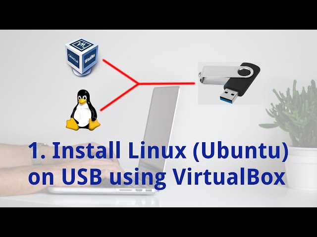 1. Install Linux (Ubuntu) on USB using VirtualBox