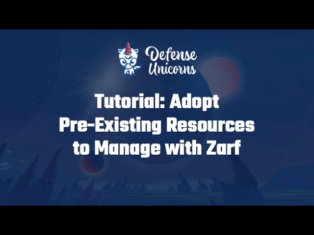 Tutorial: Adopt Pre-Existing Resources to Manage with Zarf